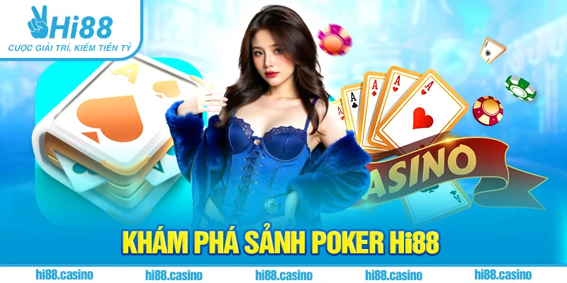 Khám phá Poker Hi88 – Những thông tin chi tiết nhất cho người chơi