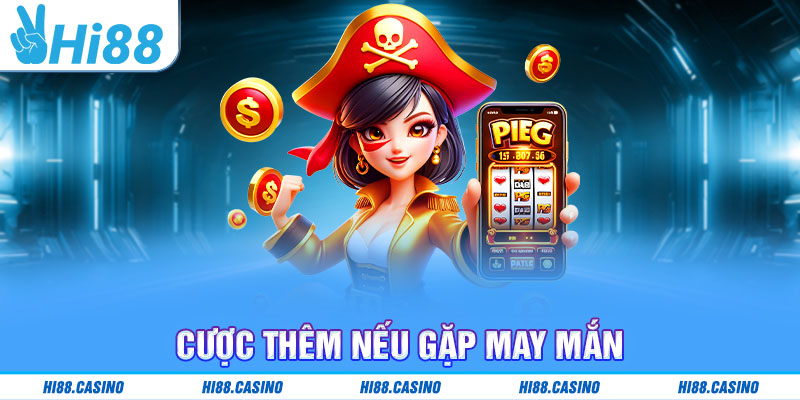 Cược thêm nếu gặp may mắn